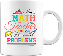 Load image into Gallery viewer, I&#39;m a Math Teacher Of Course I have Problems- For Teachers- White Ceramic Coffee Mug-Cup For Any Occasion
