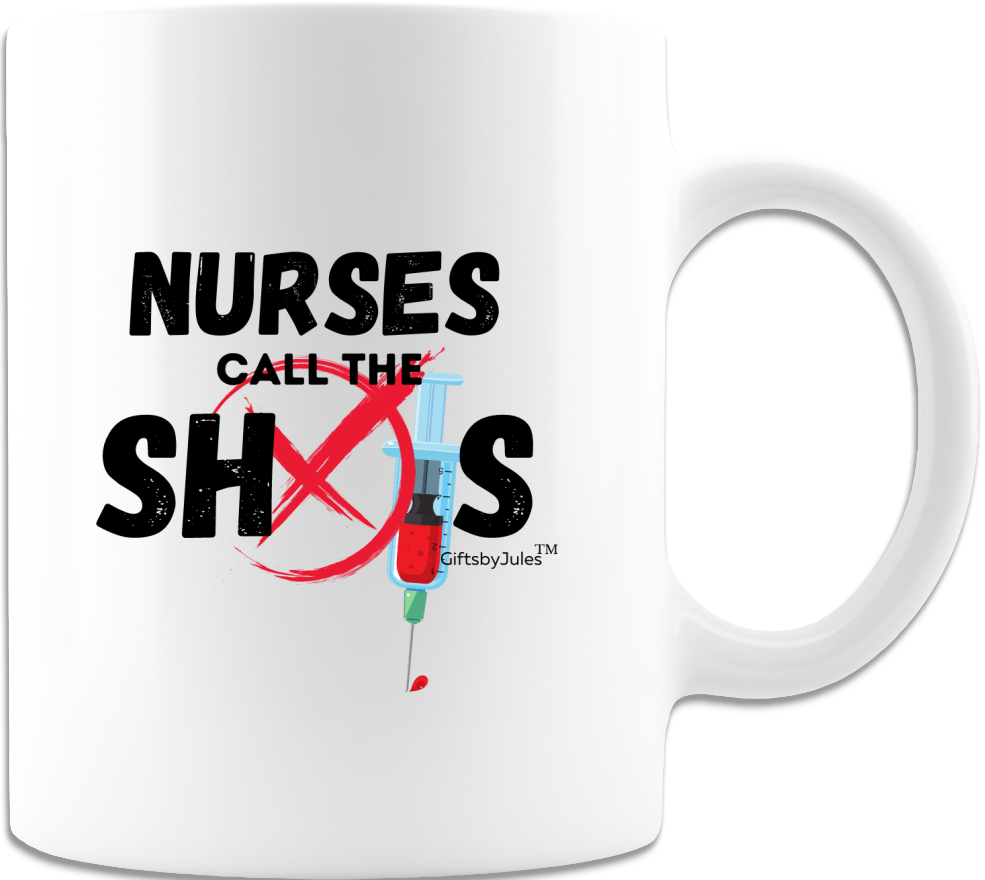 Nurses Call The Shots -Mug - Coffee Mug - White Coffee Cups -Gifts for All Occasions