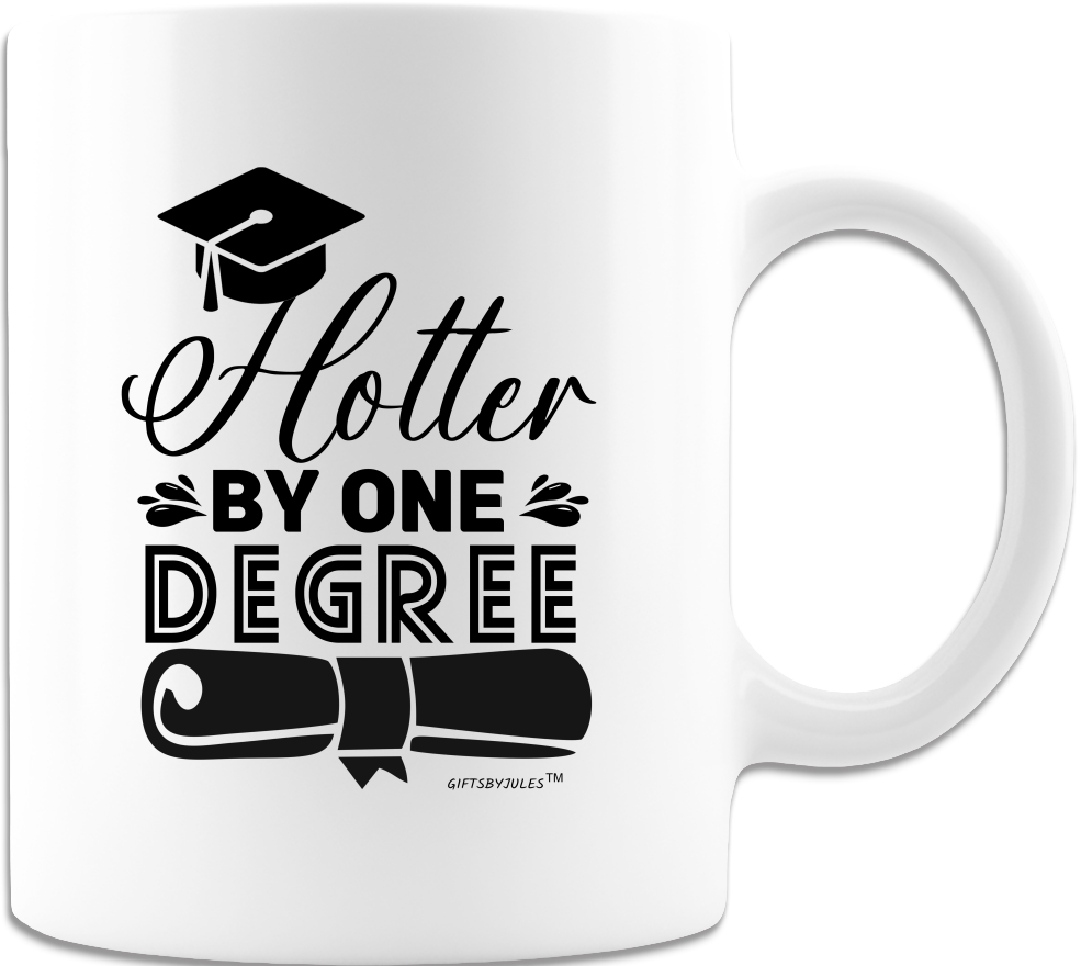 Graduation -Hotter By One Degree - Mug - Coffee Mug - White -Perfect gifts for Grads-2022