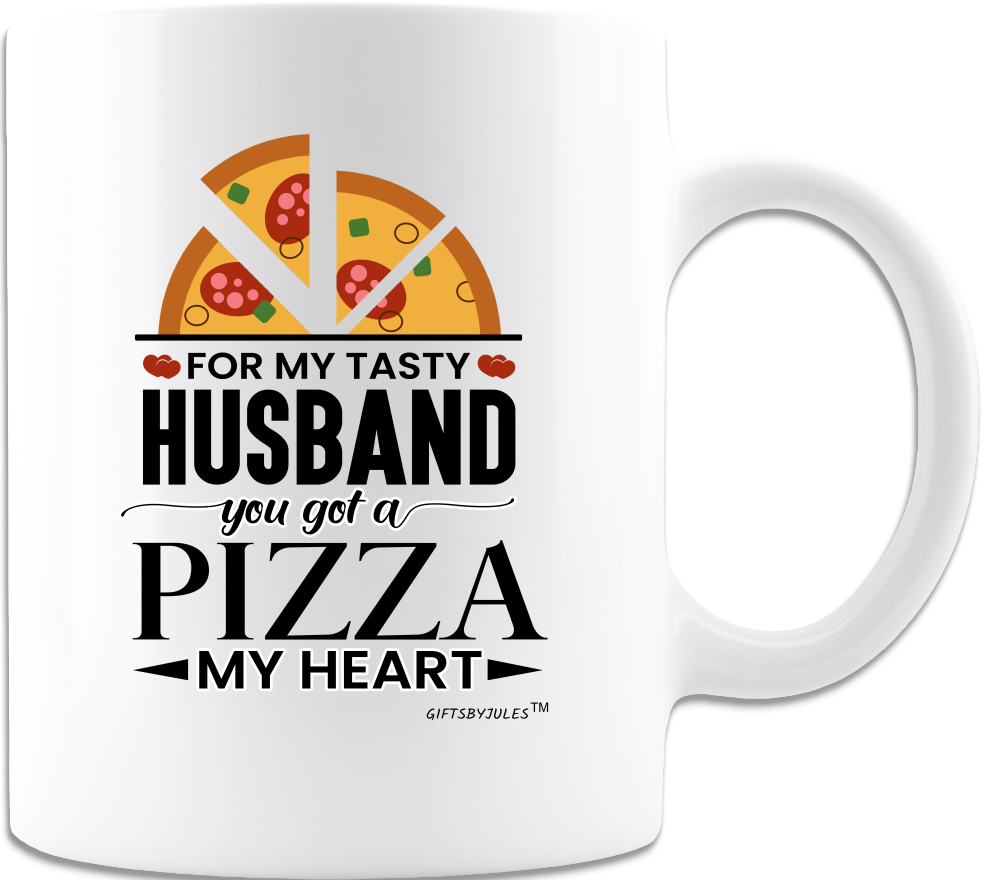 For My Husband You Got A Pizza My Heart -Funny -Humorous -Mug - Coffee Mug - White