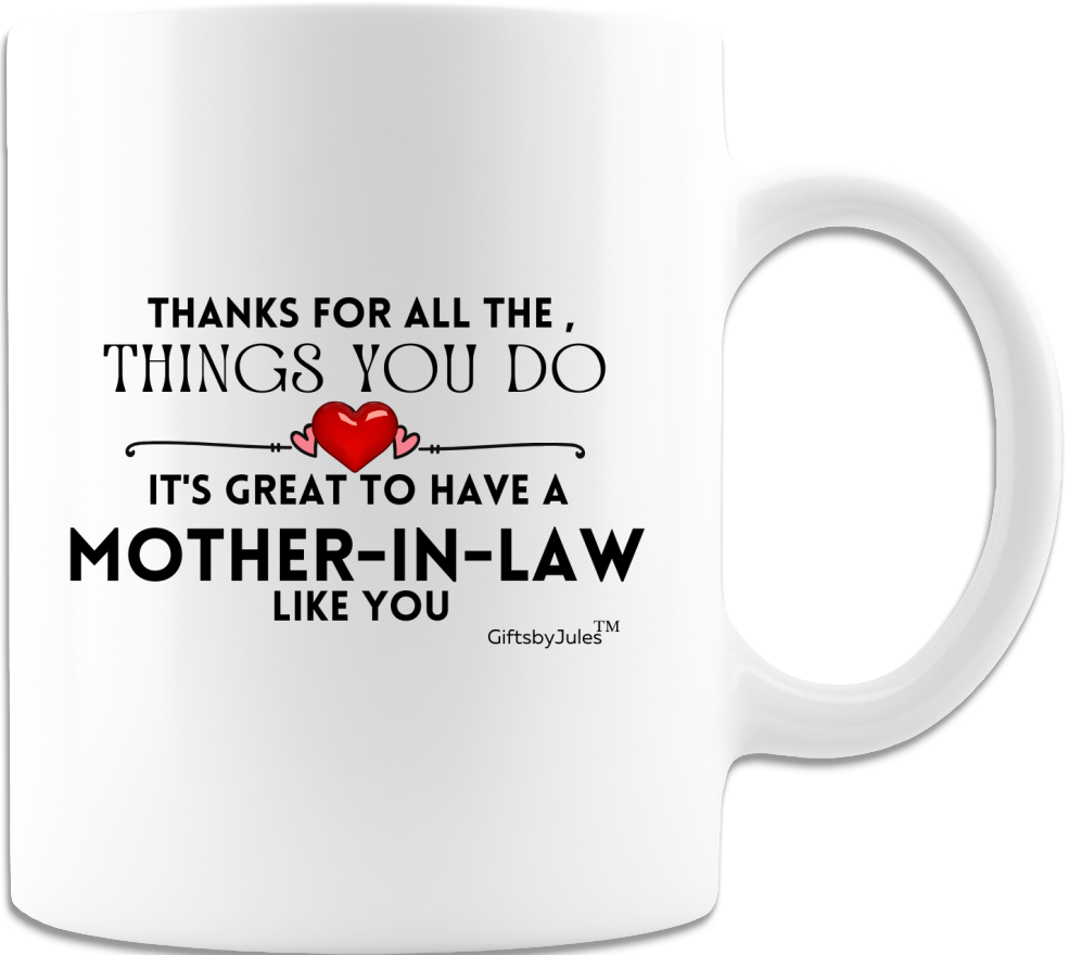 It's Great To Have A Mother-In-Law Like You -Thank For All The Things You Do -Cup- Coffee Mug - White- Gifts for Mothers day -Birthday- Christmas--Holidays