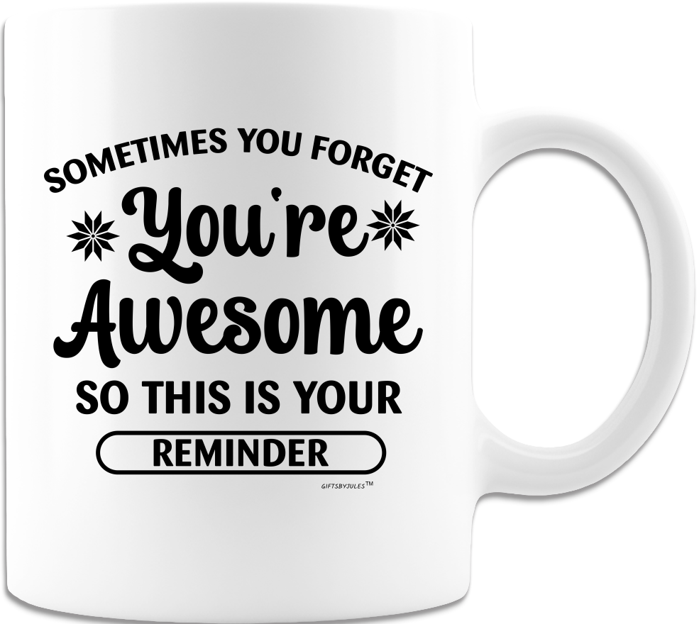 Reminder You're Awesome- White Coffee Mug -For Men -Women -Friends-Co-Workers -Husband -Wife -Son -Daughter -Gifts For All Occasion