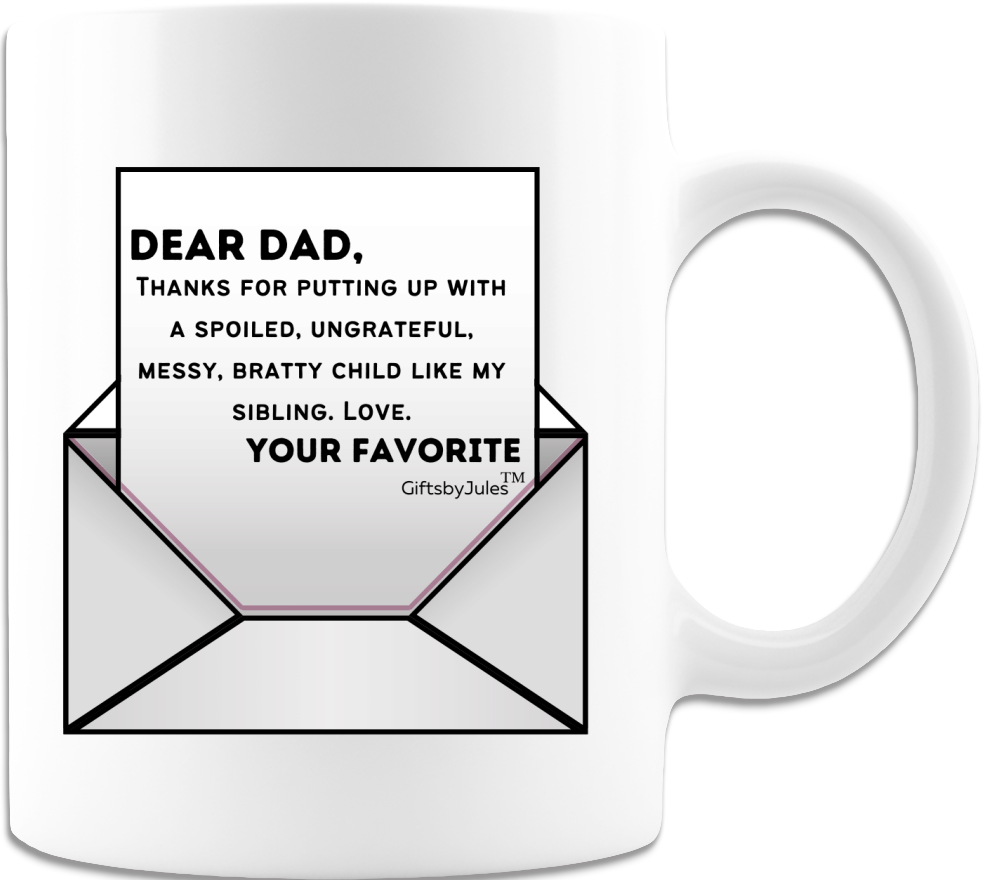 Dear Dad Thanks for Putting Up With A Spoiled ,Ungrateful, Messy Bratty Child Like My Sibling, Love Your Favorite-Mug - White- Coffee Mug -
