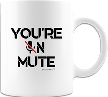 Load image into Gallery viewer, You&#39;re On Mute White Coffee Mug - Coffee Cups- Gifts for -Office -Friends-Co-Worker-Birthdays-Holidays -Men-Women
