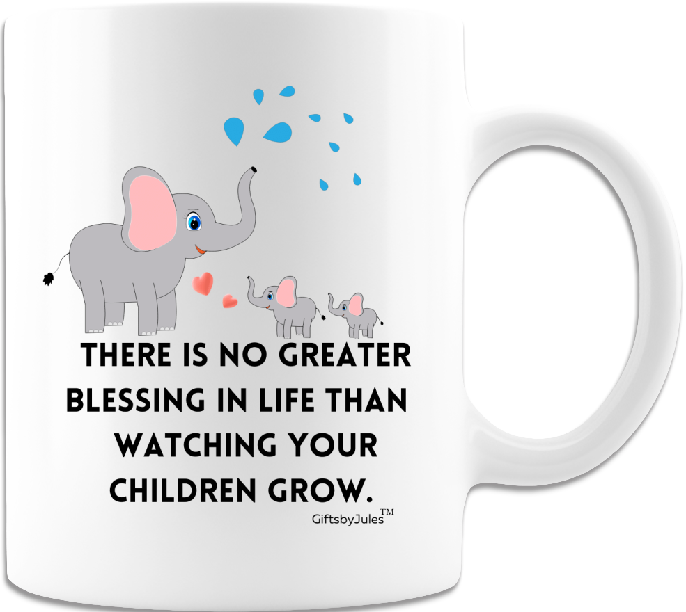 There Is No Greater Blessing In Life Than Watching Your Children Grow- Cups- Coffee Mug - White-Gifts for Mothers day- Birthday-Christmas Or for Any Occasion