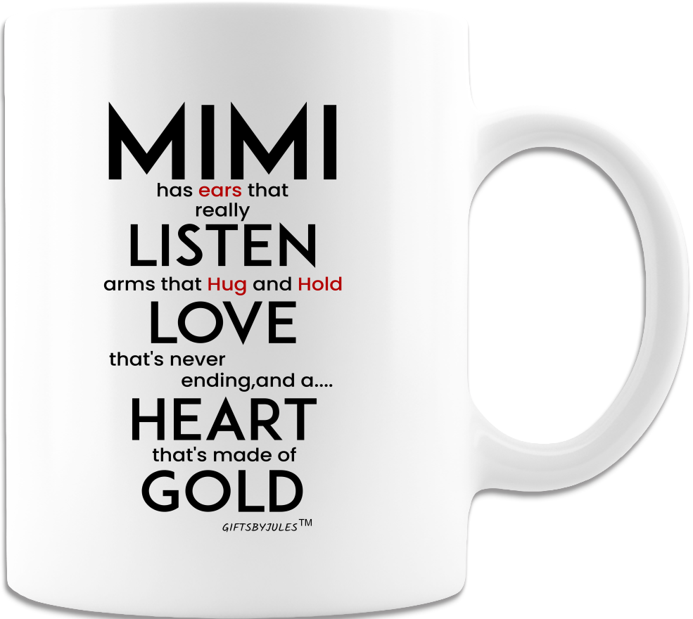 Mimi Has Ears That Really Listen-Arms That Hug And Hold With Lots Of Love And A Heart Of Gold Mug - Coffee Mug - White