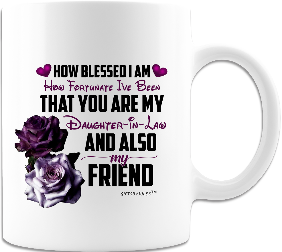 How blessed I am You're My Daughter-In -Law  And My Friend - White Coffee Mug - Gifts for Birthdays- Christmas -Mother's day -Holiday Or For Any Occasion
