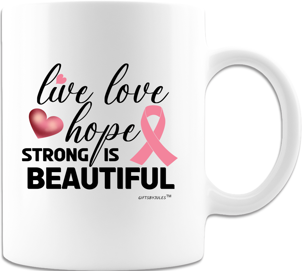 Live-Love -Hope- Strong Is Beautiful-Breast Cancer- Cup - Coffee Mug - White- Uplifting-Inspiration gifts for All Occasion.