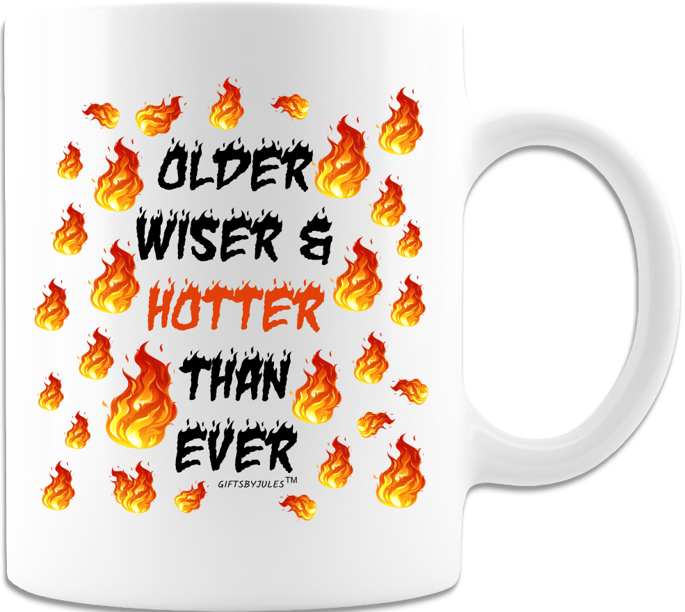 Older Wiser & Hotter Than Ever -Funny Coffee Mugs- Cups - Gifts for Friends-Women -Co-Workers -Birthday-Christmas Holidays or for Any Occasion