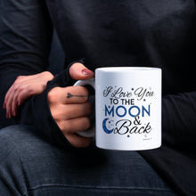 Load image into Gallery viewer, TO THE MOON AND BACK -I Love You To The Moon And Back - Coffee Mugs -Gifts for All Occasion
